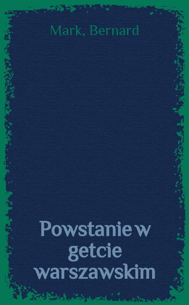 Powstanie w getcie warszawskim : Na tle ruchu oporu w Polsce : Geneza i przebieg : W 10 ą rocznicę powstania w getcie warszawskim