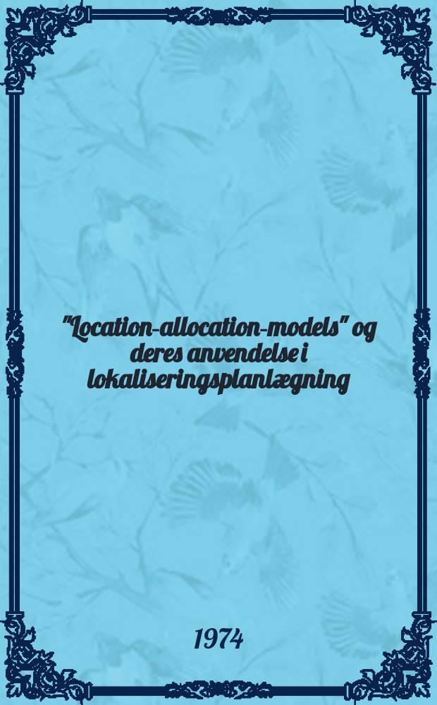 "Location-allocation-models" og deres anvendelse i lokaliseringsplanlægning