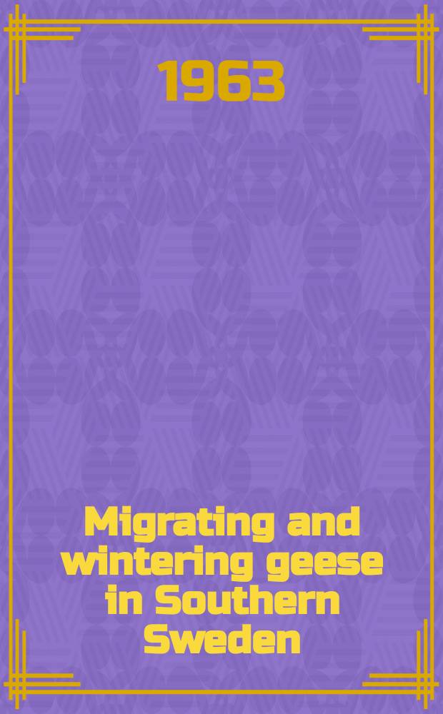 [Migrating and wintering geese in Southern Sweden : Ecology and behaviour studies