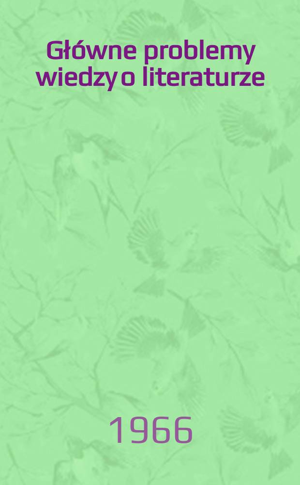 Gł&oacute;wne problemy wiedzy o literaturze