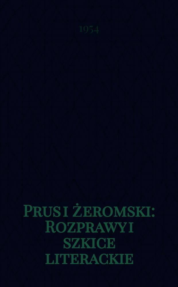 Prus i Żeromski : Rozprawy i szkice literackie