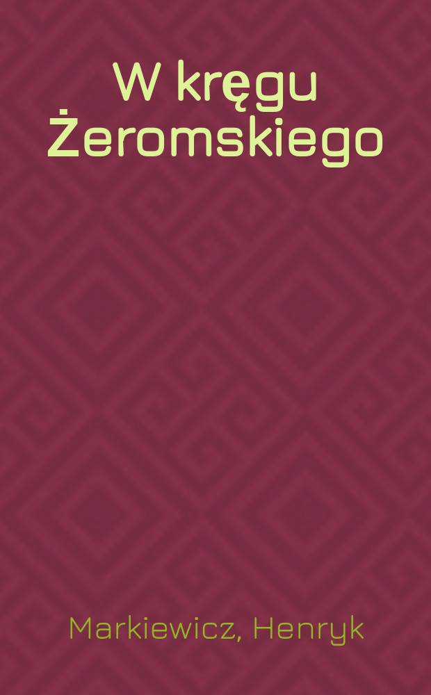 W kręgu Żeromskiego : Rozprawy i szkice historycznoliterackie