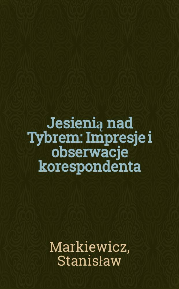Jesienią nad Tybrem : Impresje i obserwacje korespondenta