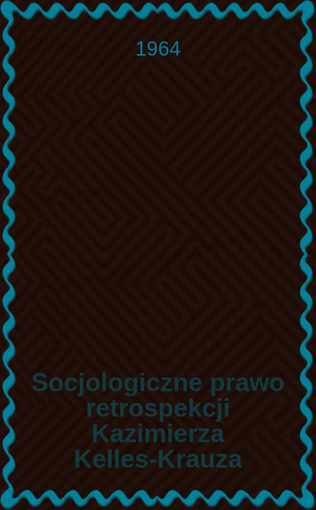 Socjologiczne prawo retrospekcji Kazimierza Kelles-Krauza