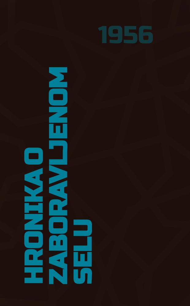 Hronika o zaboravljenom selu : Roman