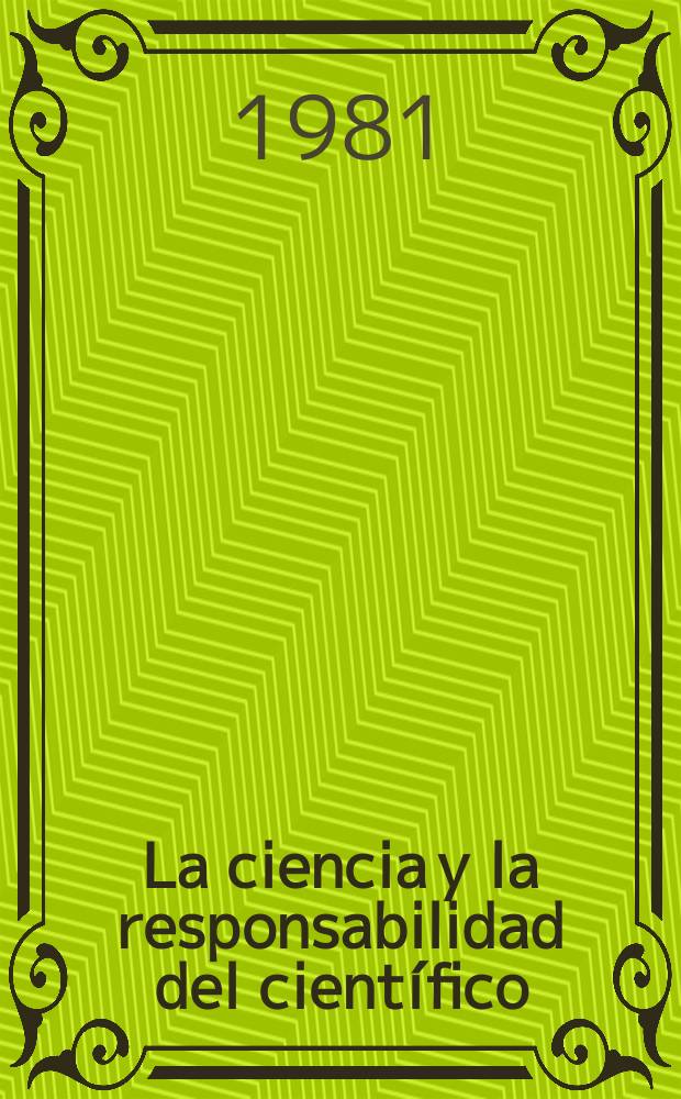 La ciencia y la responsabilidad del científico