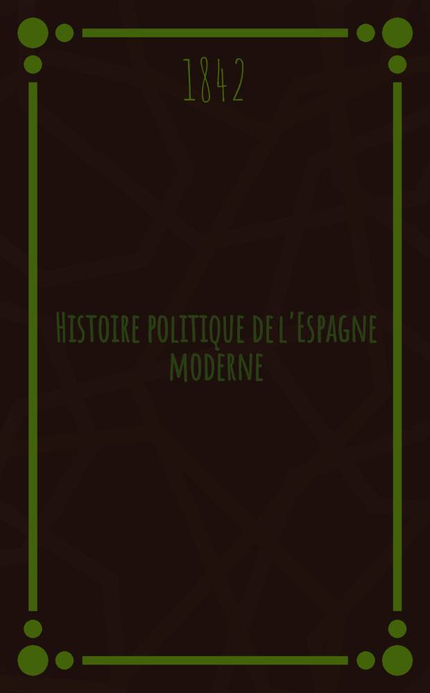 Histoire politique de l'Espagne moderne : T. 1-2