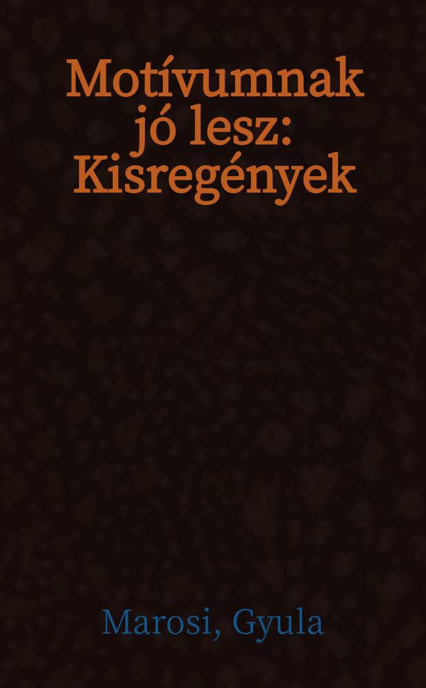 Motívumnak jó lesz : Kisregények