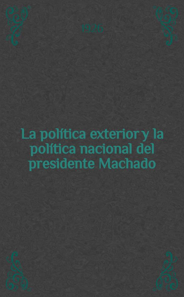 La política exterior y la política nacional del presidente Machado