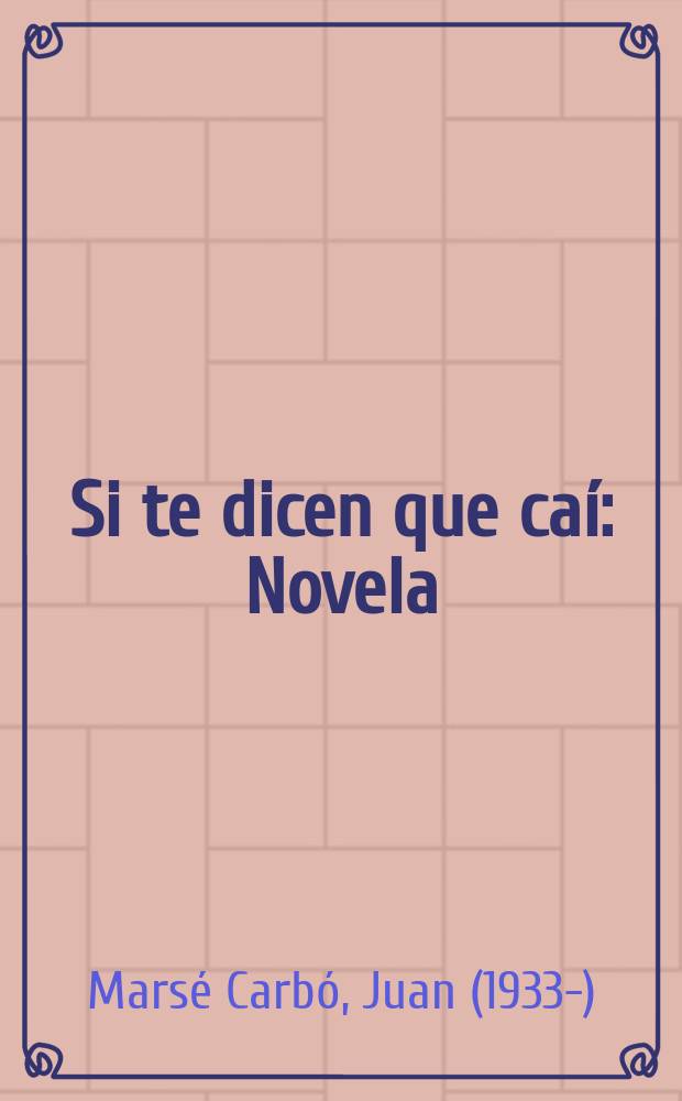 Si te dicen que caí : Novela
