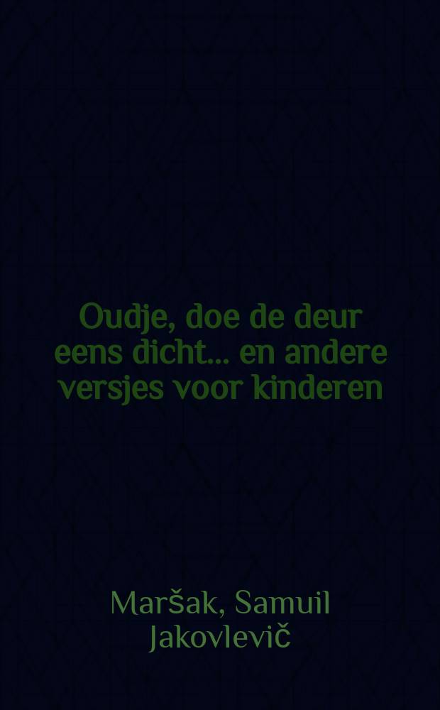 Oudje, doe de deur eens dicht... en andere versjes voor kinderen