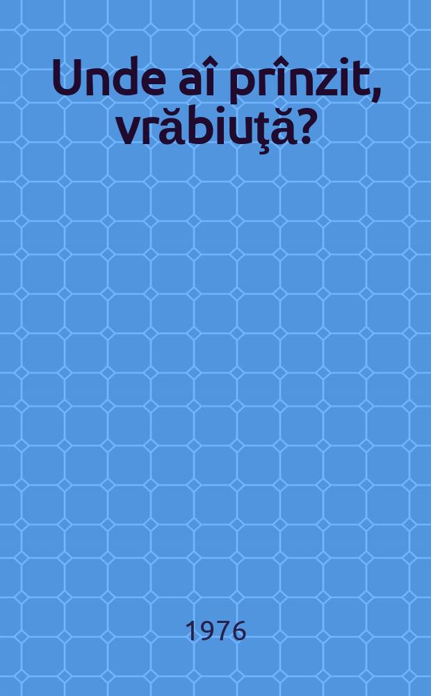 Unde aî prînzit, vrăbiuţă?