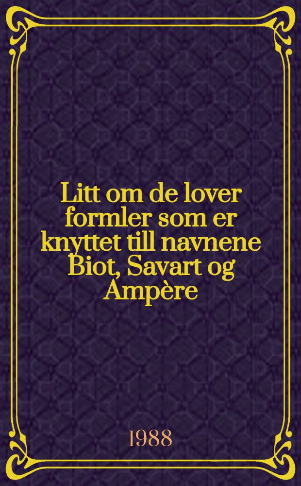 Litt om de lover formler som er knyttet till navnene Biot, Savart og Amp&egrave;re