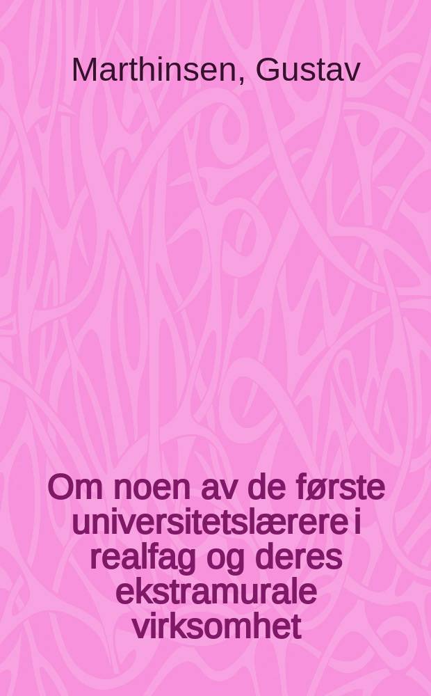 Om noen av de første universitetslærere i realfag og deres ekstramurale virksomhet