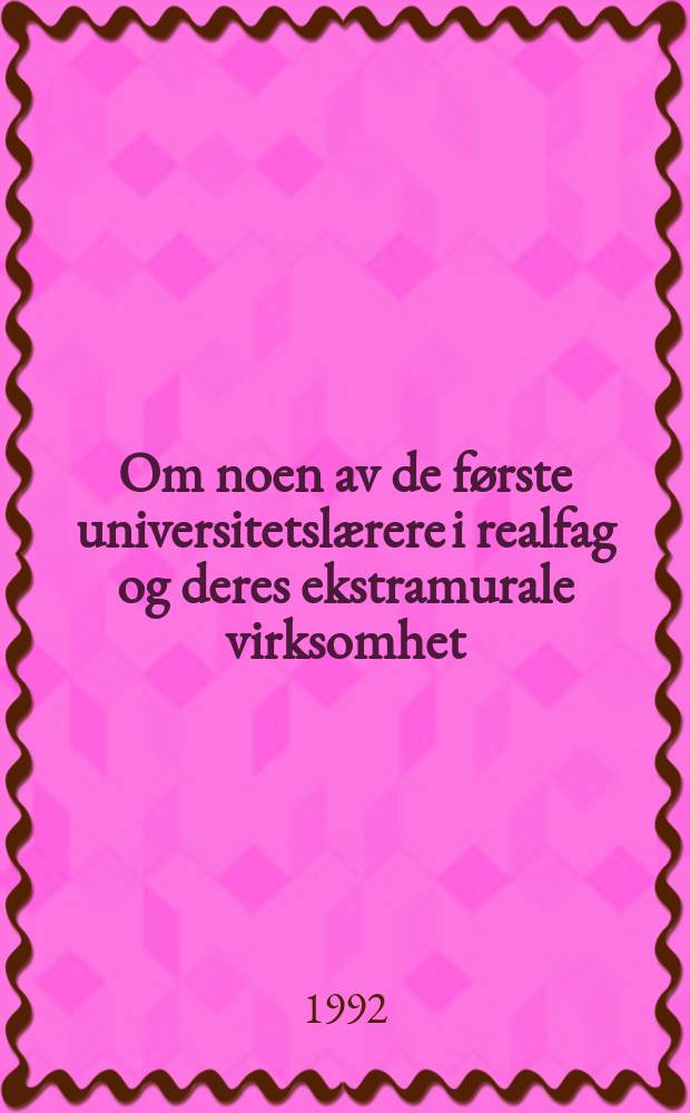Om noen av de første universitetslærere i realfag og deres ekstramurale virksomhet