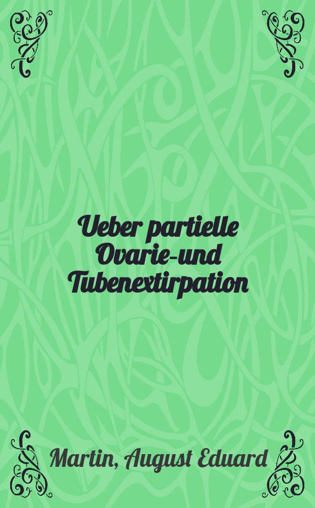 Ueber partielle Ovarien- und Tubenextirpation