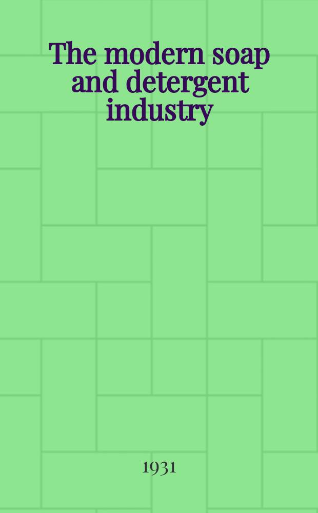 The modern soap and detergent industry : A complete practical treatise in two vol. ..