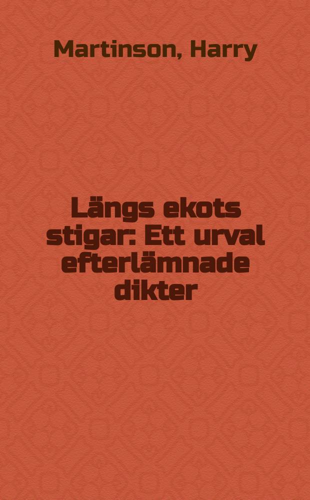 Längs ekots stigar : Ett urval efterlämnade dikter