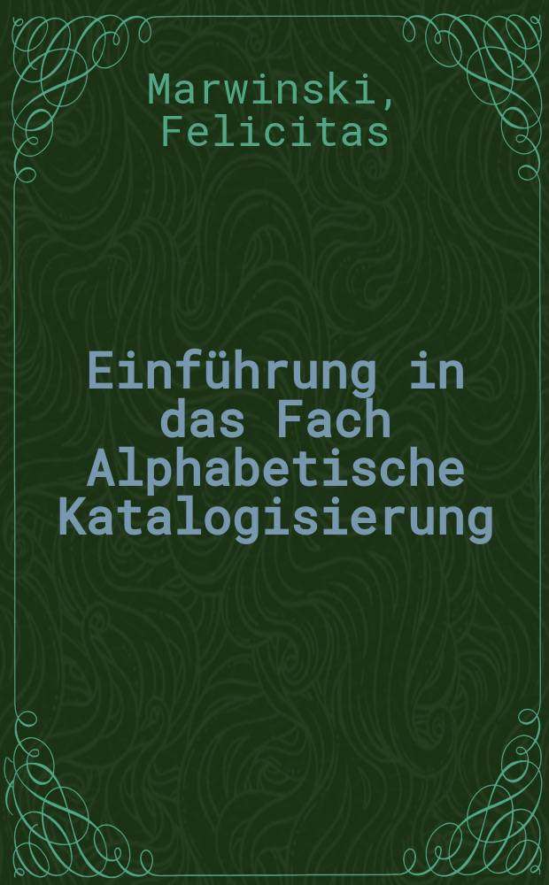 Einführung in das Fach Alphabetische Katalogisierung : Eine Unterrichtshilfe für die theoretische Berufsausbildung von Bibliotheksfacharbeitern