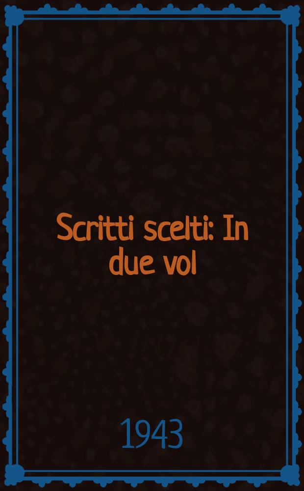 Scritti scelti : In due vol
