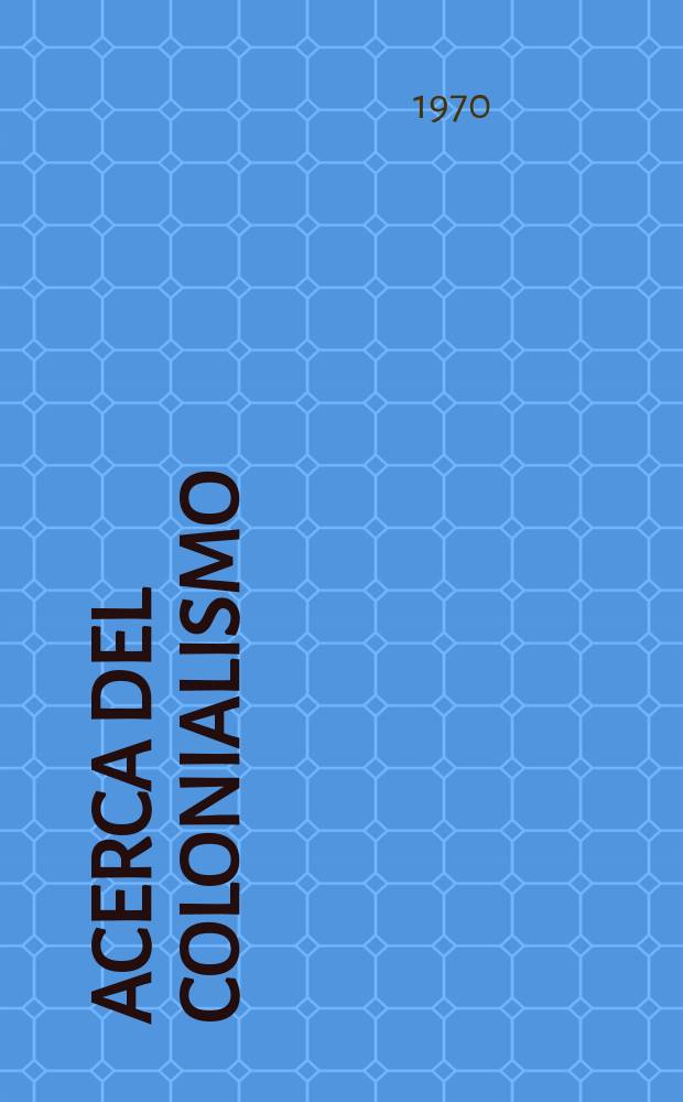 Acerca del colonialismo : (Art&iacute;culos y cartas)