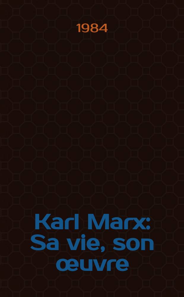 Karl Marx : Sa vie, son &oelig;uvre