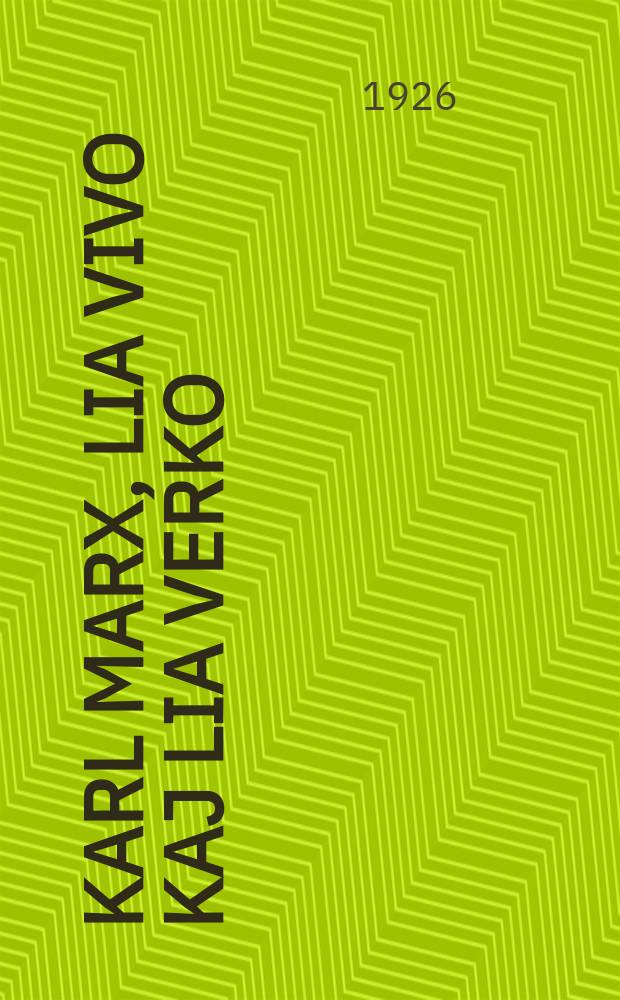 Karl Marx, lia vivo kaj lia verko