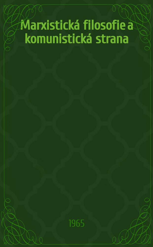 Marxistická filosofie a komunistická strana : Sborník příspěvku k současným diskusím