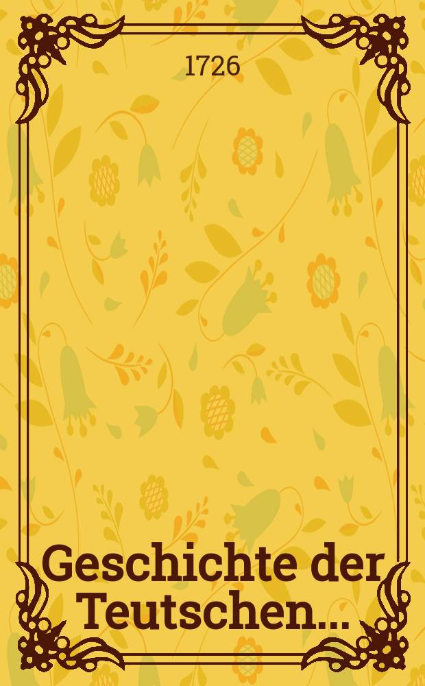 Geschichte der Teutschen ...