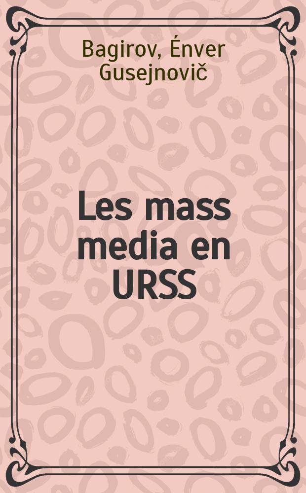 Les mass media en URSS : Principe. Expérience
