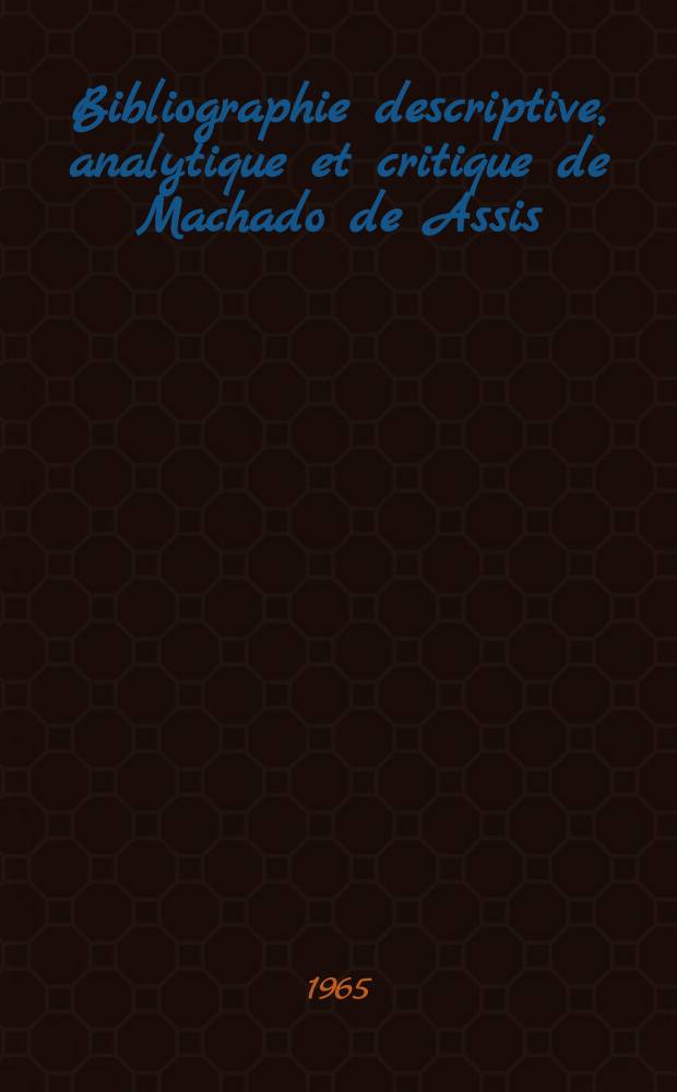 Bibliographie descriptive, analytique et critique de Machado de Assis