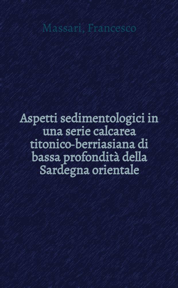 Aspetti sedimentologici in una serie calcarea titonico-berriasiana di bassa profondità della Sardegna orientale