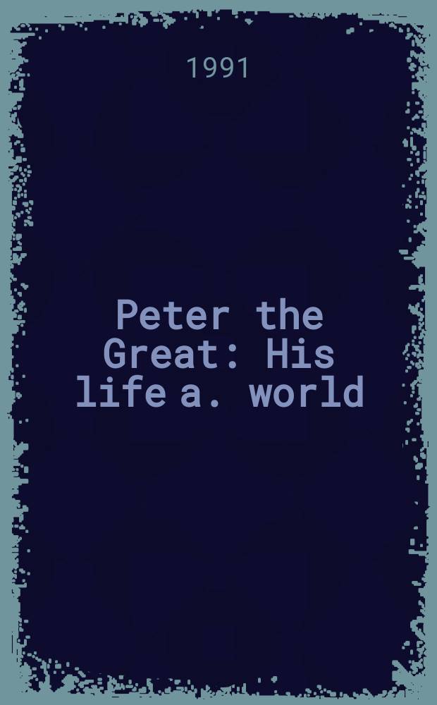 Peter the Great : His life a. world