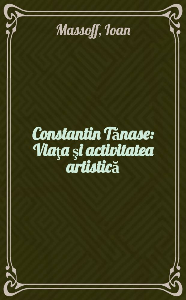 Constantin Tănase : Viaţa şi activitatea artistică