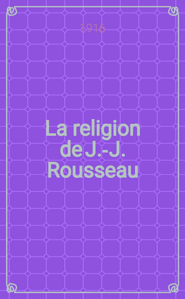 La religion de J.-J. Rousseau