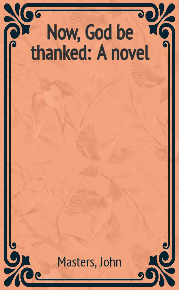 Now, God be thanked : A novel
