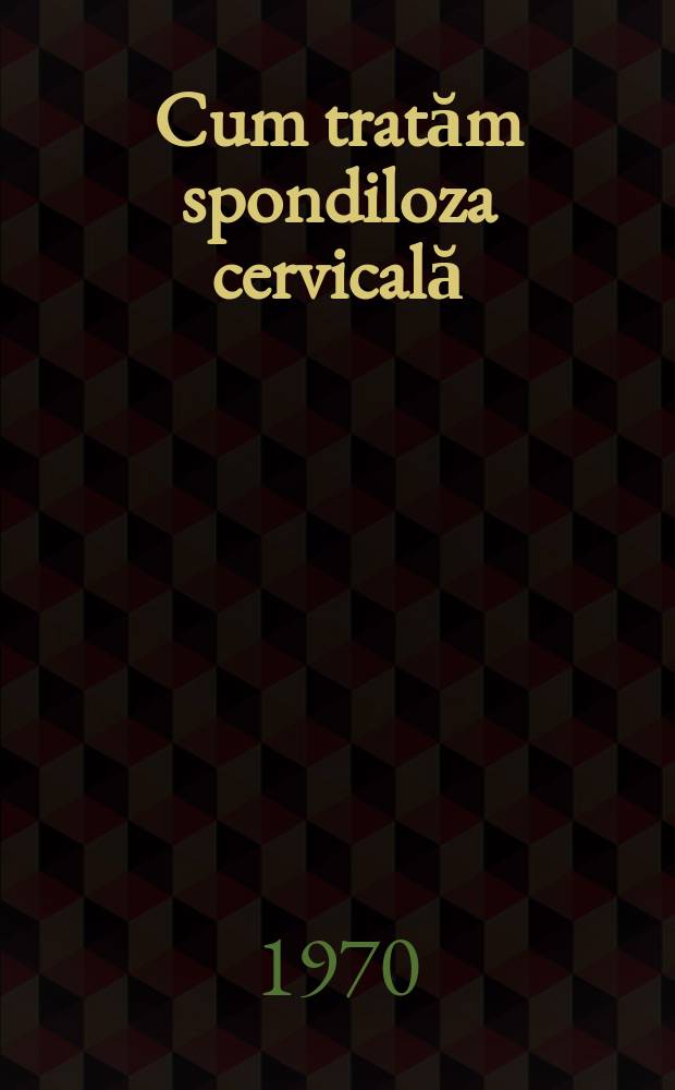 Cum tratăm spondiloza cervicală