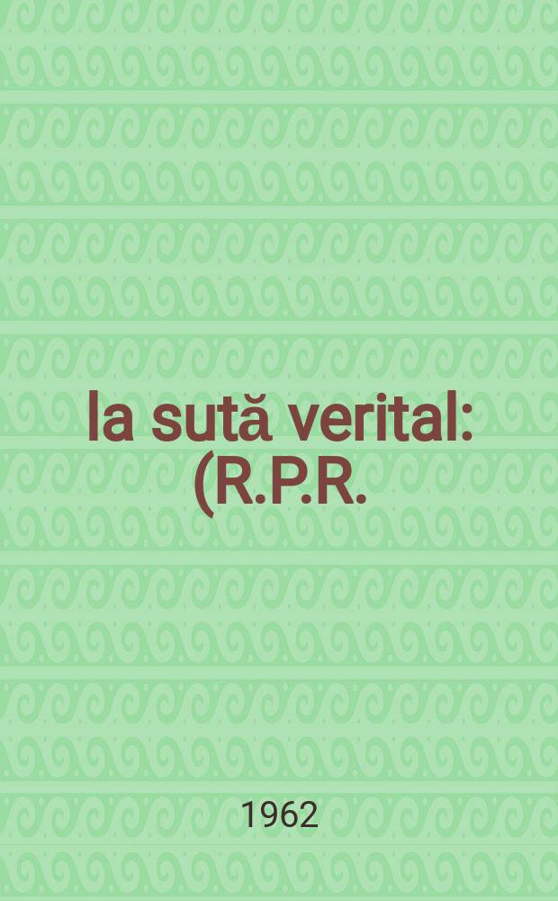 0,5 la sută verital : (R.P.R.)