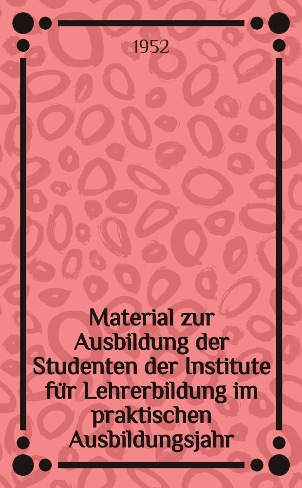 Material zur Ausbildung der Studenten der Institute für Lehrerbildung im praktischen Ausbildungsjahr