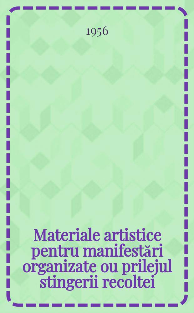 Materiale artistice pentru manifestări organizate ou prilejul stingerii recoltei