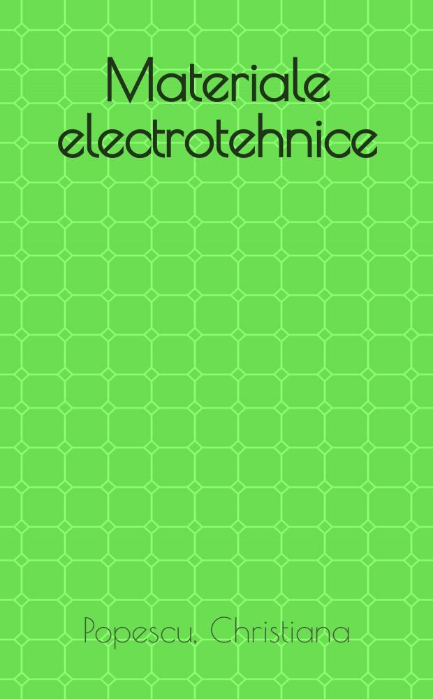 Materiale electrotehnice : Proprietăţi şi utilizări