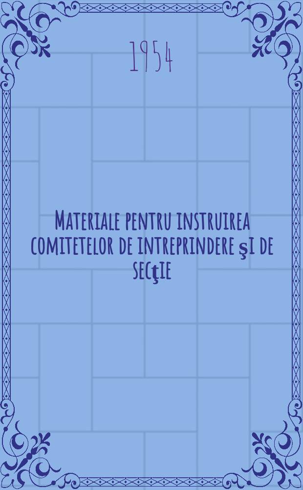 Materiale pentru instruirea comitetelor de intreprindere şi de secţie : Culegere