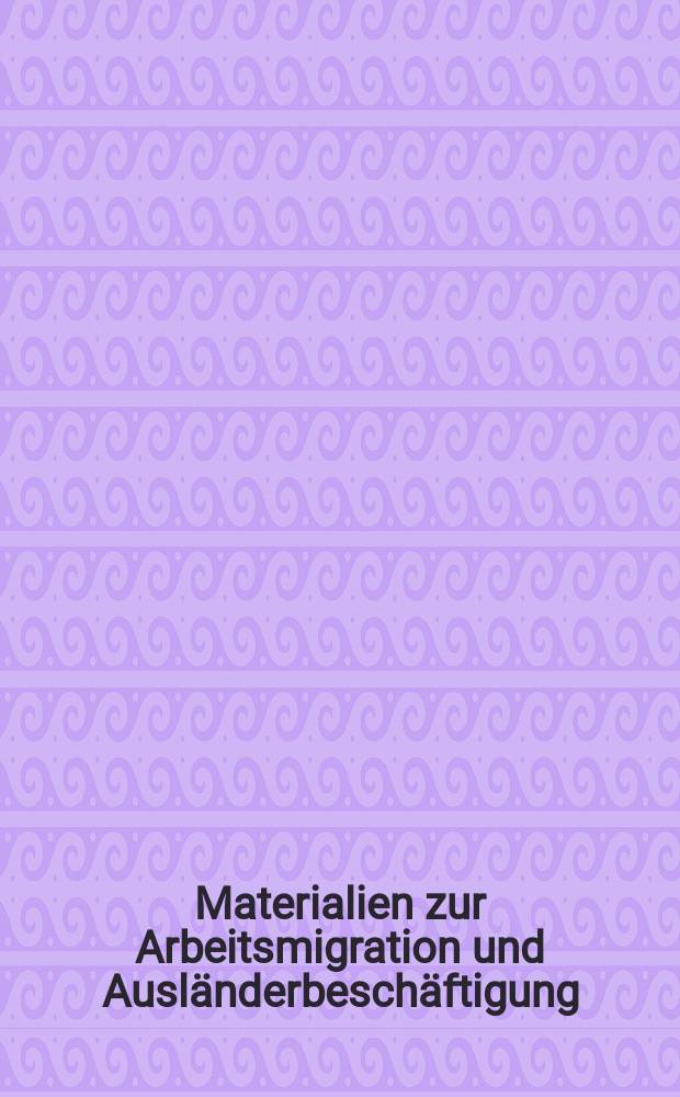 Materialien zur Arbeitsmigration und Ausländerbeschäftigung