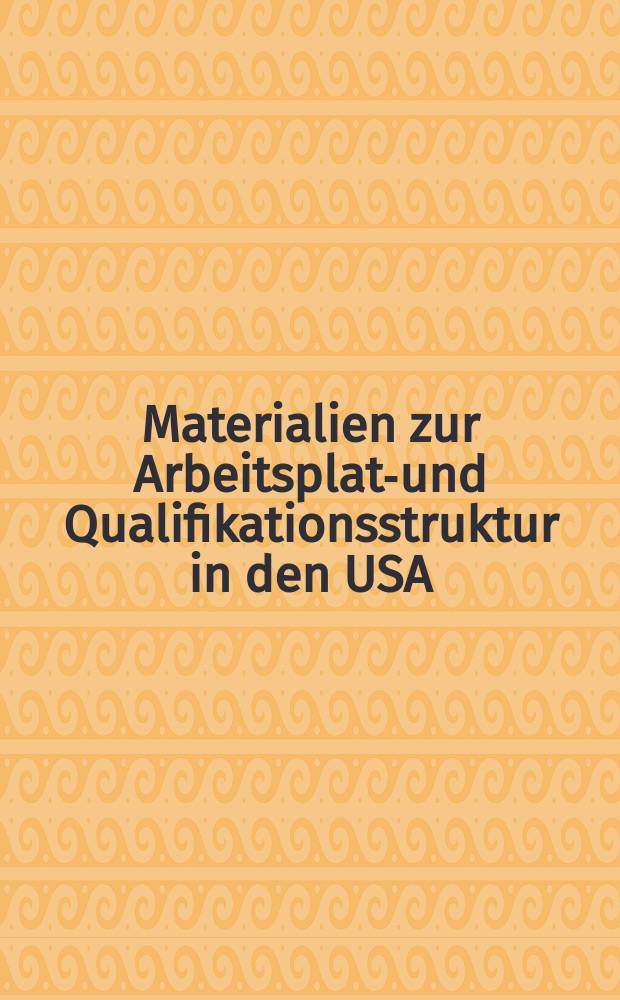 Materialien zur Arbeitsplatz- und Qualifikationsstruktur in den USA
