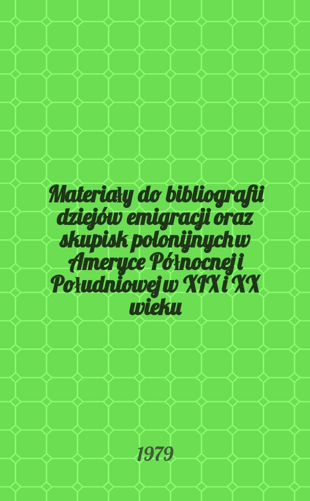 Materiały do bibliografii dziejów emigracji oraz skupisk polonijnych w Ameryce Północnej i Południowej w XIX i XX wieku = De fontibus et operibus, quae ad Polonos saeculis XIX et XX in Americam Septentrionalem et Meridionalem emigrantes ibique habitantes spectant
