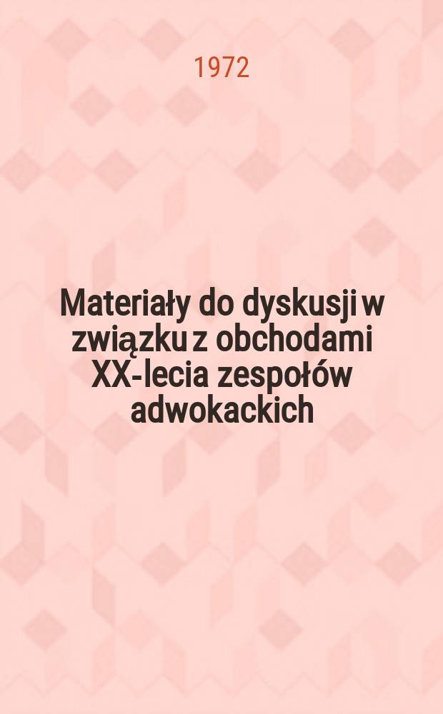Materiały do dyskusji w związku z obchodami XX-lecia zespołów adwokackich : Izby adwokackiej w Warszawie