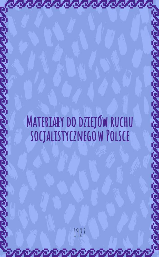 Materiały do dziejów ruchu socjalistycznego w Polsce