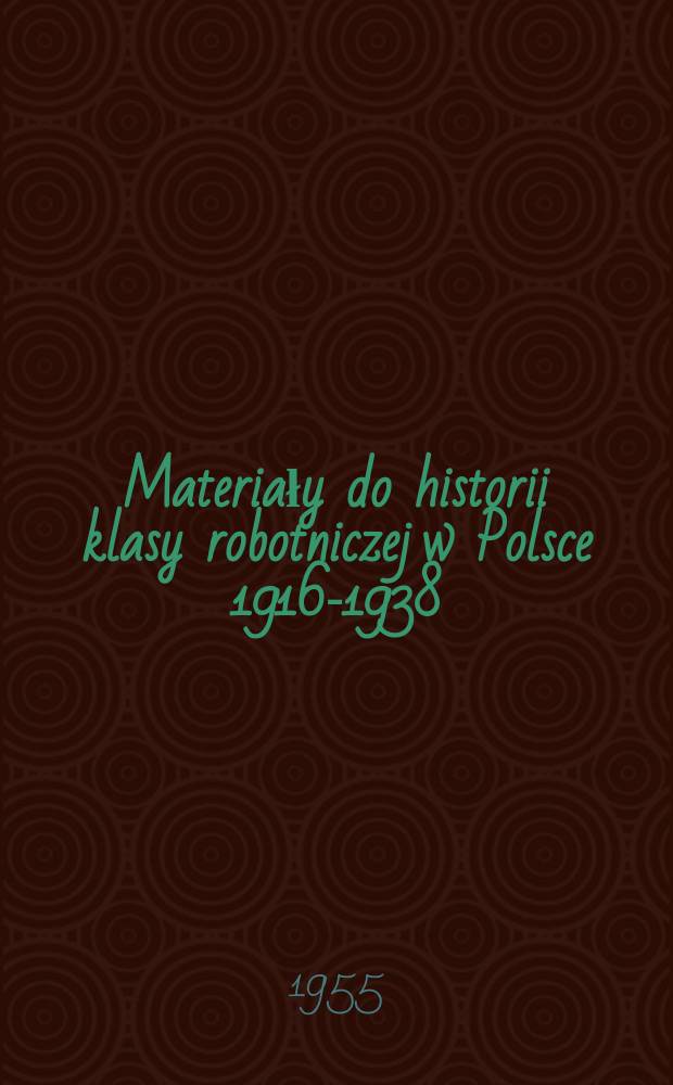 Materiały do historii klasy robotniczej w Polsce 1916-1938