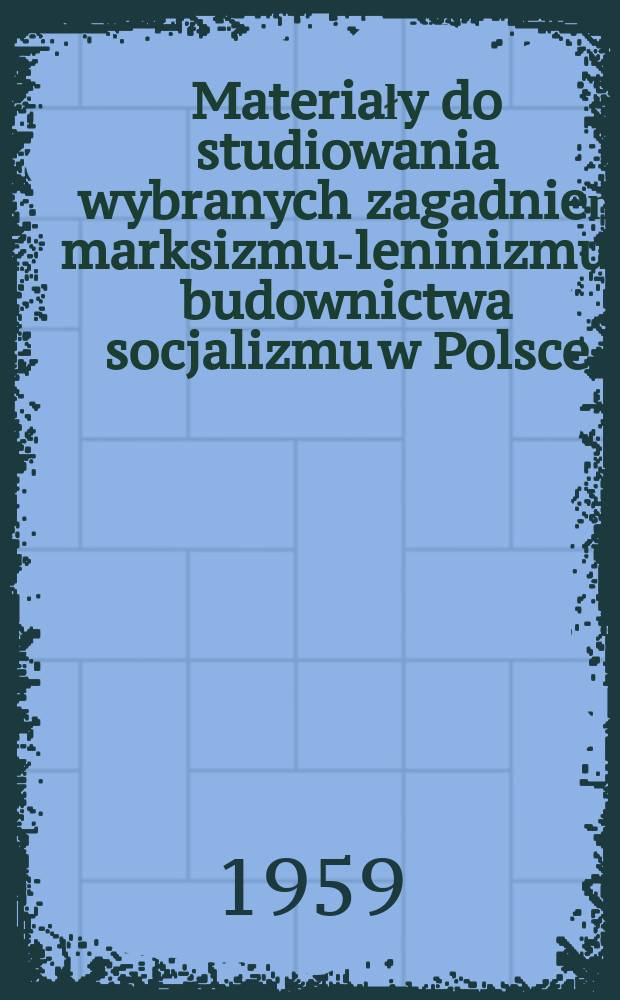 Materiały do studiowania wybranych zagadnień marksizmu-leninizmu i budownictwa socjalizmu w Polsce