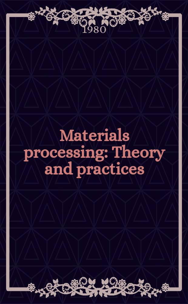 Materials processing : Theory and practices